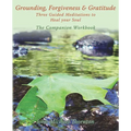 Grounding, Forgiveness & Gratitude: Guided Meditations to Heal Your Soul