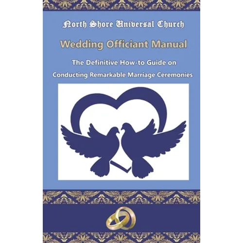 NSUC Minister's Wedding Officiant Manual: The Definitive How-to Guide on Conducting Remarkable Marriage Ceremonies