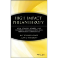 High Impact Philanthropy: How Donors, Boards, and Nonprofit Organizations Can Transform Communities