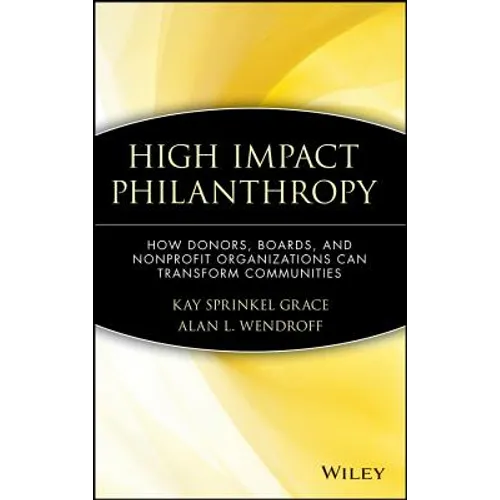 High Impact Philanthropy: How Donors, Boards, and Nonprofit Organizations Can Transform Communities