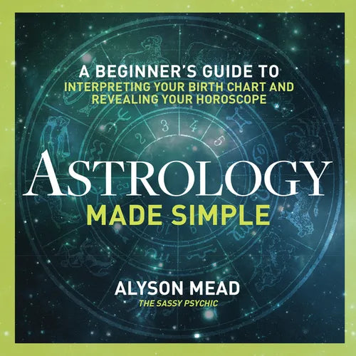 Astrology Made Simple: A Beginner's Guide to Interpreting Your Birth Chart and Revealing Your Horoscope