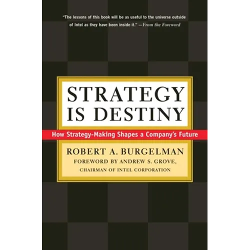 Strategy Is Destiny: How Strategy-Making Shapes a Company's Future