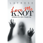 Love Me Knot: (Kindness Not Often Transferred)