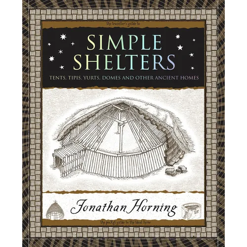Simple Shelters: Tents, Tipis, Yurts, Domes and Other Ancient Homes