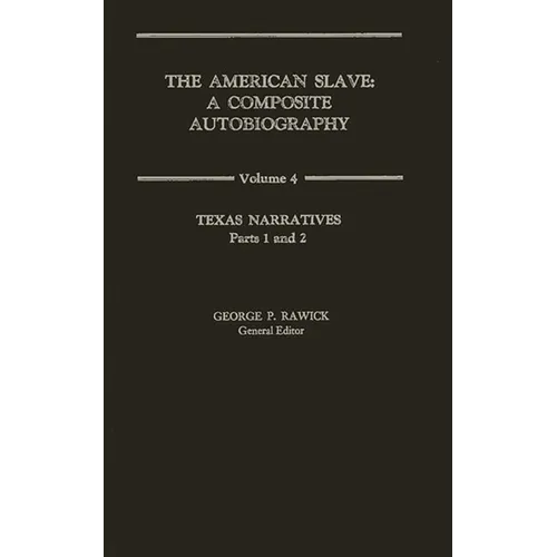 The American Slave: Texas Narratives Parts 1 & 2, Vol. 4