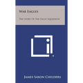 War Eagles: The Story of the Eagle Squadron