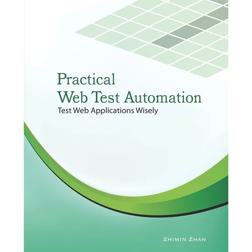 Practical Web Test Automation: Automated test web applications wisely with Selenium WebDriver