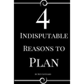 4 Indisputable Reasons to Plan