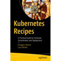 Kubernetes Recipes: A Practical Guide for Container Orchestration and Deployment