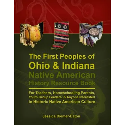 The First Peoples of Ohio and Indiana: Native American History Resource Book