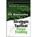 The FX Bootcamp Guide to Strategic and Tactical Forex Trading