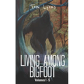 Living Among Bigfoot: Volumes 1-5
