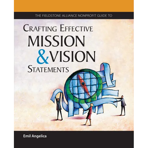 The Fieldstone Alliance Nonprofit Guide to Crafting Effective Mission and Vision Statements