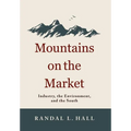 Mountains on the Market: Industry, the Environment, and the South