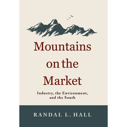 Mountains on the Market: Industry, the Environment, and the South
