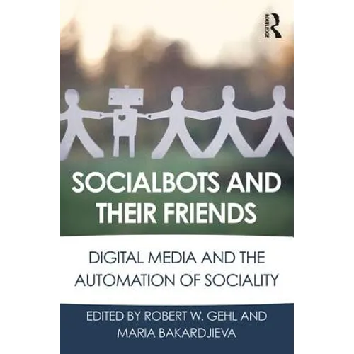 Socialbots and Their Friends: Digital Media and the Automation of Sociality