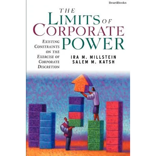 The Limits of Corporate Power: Existing Constraints on the Exercise of Corporate Discretion