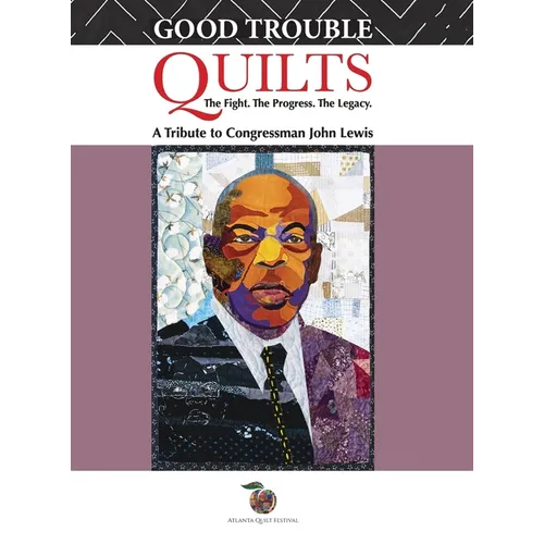 Good Trouble Quilts - The Fight. The Progress. The Legacy.
