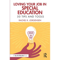 Loving Your Job in Special Education: 50 Tips and Tools