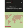 Digital Experiences of International Students: Challenging Assumptions and Rethinking Engagement