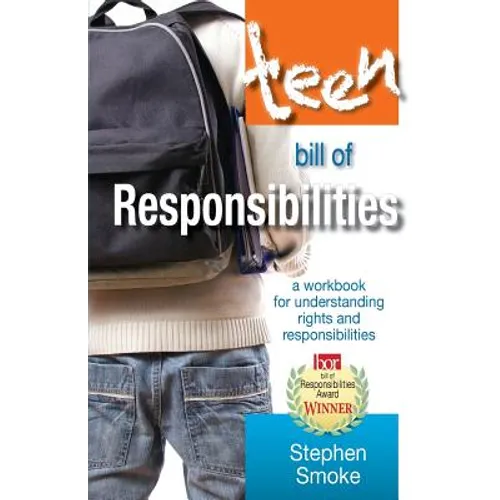 The Teen Bill of Responsibilities: A Workbook for Understanding Rights and Responsibilities