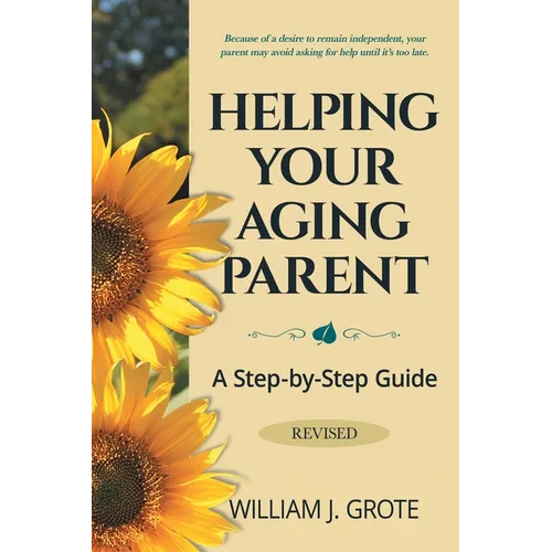 Helping Your Aging Parent: A Step-by-Step Guide -- Revised