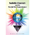 Subtle Energy and the World We Experience