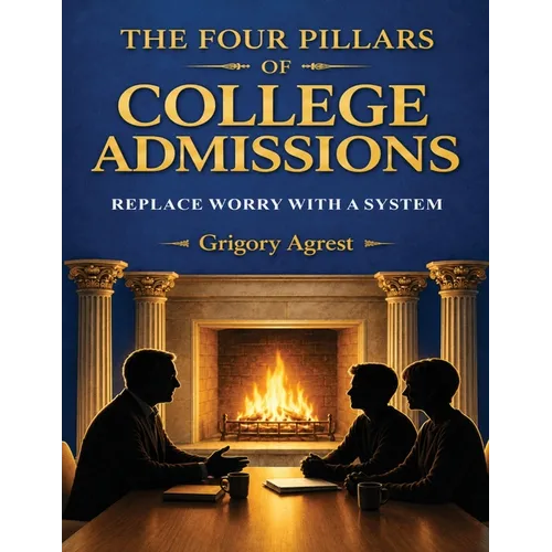 The Four Pillars of College Admissions: Replace Worry with a System