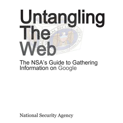Untangling the Web: The Nsa's Guide to Gathering Information on Google
