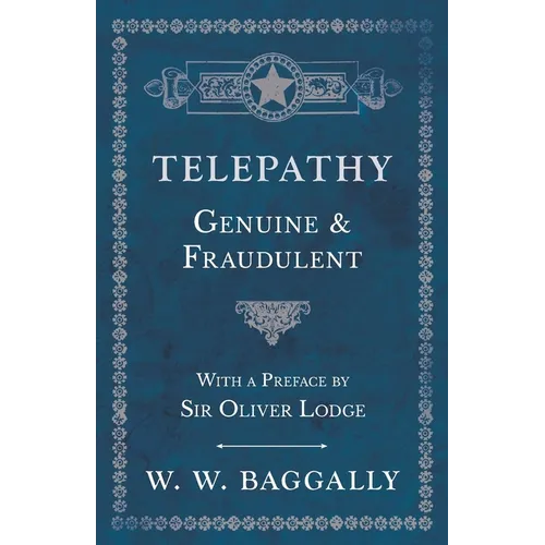 Telepathy - Genuine and Fraudulent - With a Preface by Sir Oliver Lodge