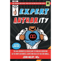 Expert Authority: The New, Advanced (& Easier) Way To Publish A Book And Get As Many Customers, Clients And Sales As You Can Handle...