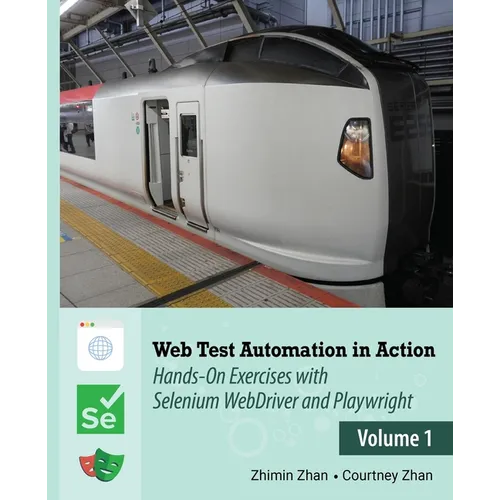 Web Test Automation In Action: Volume 1: Hands-On Exercises with Selenium WebDriver and Playwright