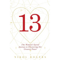 13: One Woman's Sacred Journey to Discovering Her Greatest Power