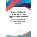 Higher Arithmetic, Or The Science And Application Of Numbers: Combining The Analytic And And Synthetic Modes Of Instruction