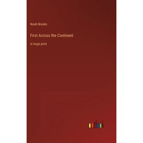 First Across the Continent: in large print
