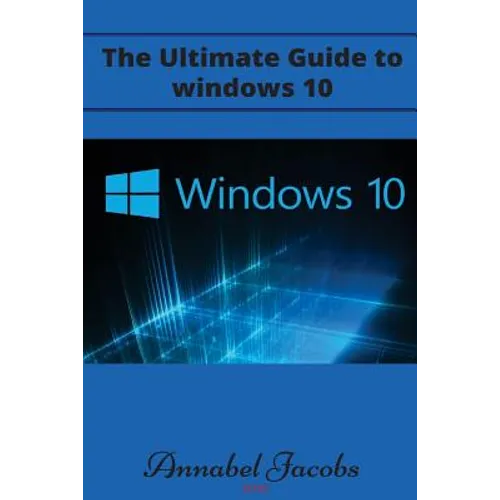 Windows 10: Ultimate Guide to Windows 10