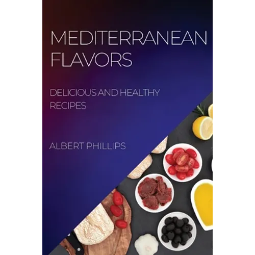 Mediterranean Flavors: Delicious and Healthy Recipes