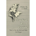 Practical Wood Carving - How to Use the Tools and Make the Designs