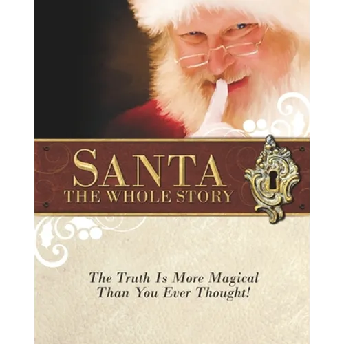 Santa: The Whole Story: Truthful Answers to the Question: "Is Santa Real"