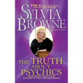 The Truth about Psychics: What's Real, What's Not, and How to Tell the Difference