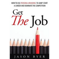 Get The Job: How to use personal branding to jump-start a career and dominate the competition.