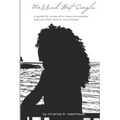 Married But Single: A guide for wives who have considered leaving when love is not enough