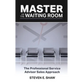 Master of the Waiting Room: The Professional Service Advisor Sales Approach