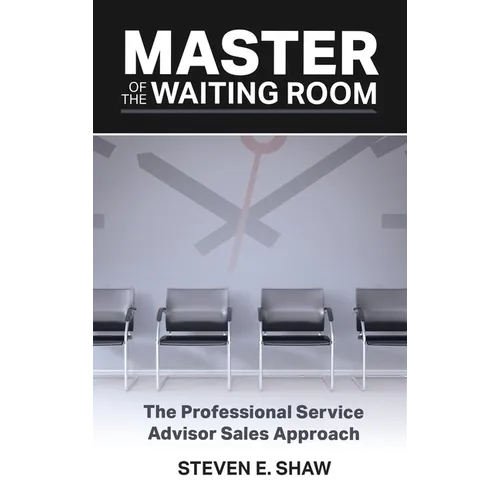 Master of the Waiting Room: The Professional Service Advisor Sales Approach