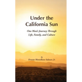 Under the California Sun: One Man's Journey Through Life, Family, and Culture
