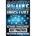 Active Directory: Network Management Best Practices For System Administrators
