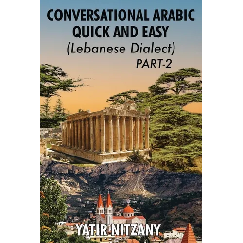 Conversational Arabic Quick and Easy - Lebanese Dialect - PART 2: Lebanese Dialect - PART 2