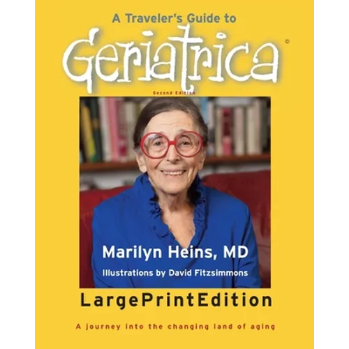 A Traveler's Guide to Geriatrica (Large Print Edition): A Journey into the Changing Land of Aging