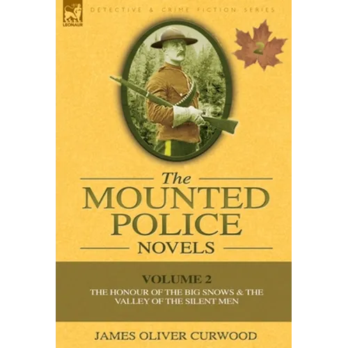The Mounted Police Novels: Volume 2-The Honour of the Big Snows & the Valley of the Silent Men