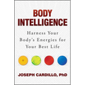 Body Intelligence: Harness Your Body's Energies for Your Best Life